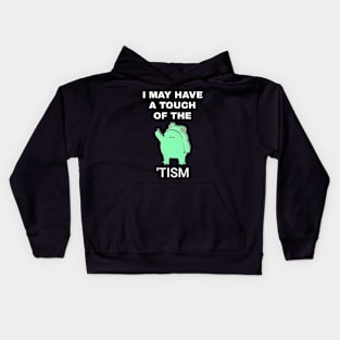 Frog I May Have A Touch Of The Tism Kids Hoodie